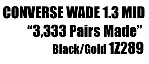 Converse Wade 1.3 Mid "3333prs Made" Black/Gold 1Z289