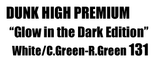 Dunk High Premium "Glow In The Dark Edition"131