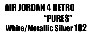 Air Jordan 4 Retro 102 Pure$